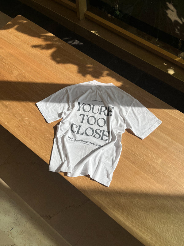 Tee · YOU'RE TOO CLOSE